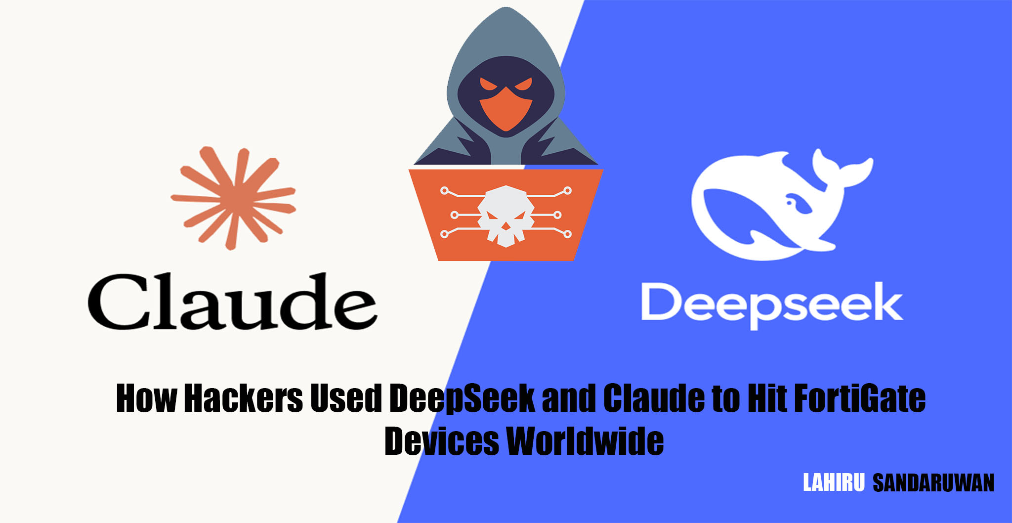 When AI Joins the Kill Chain: How Hackers Used DeepSeek and Claude to Hit FortiGate Devices Worldwide